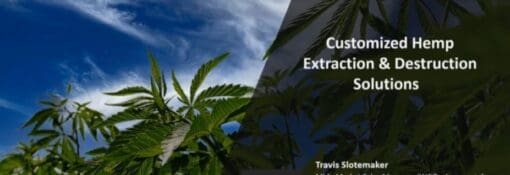 Customized Hemp Extraction & Destruction Solutions